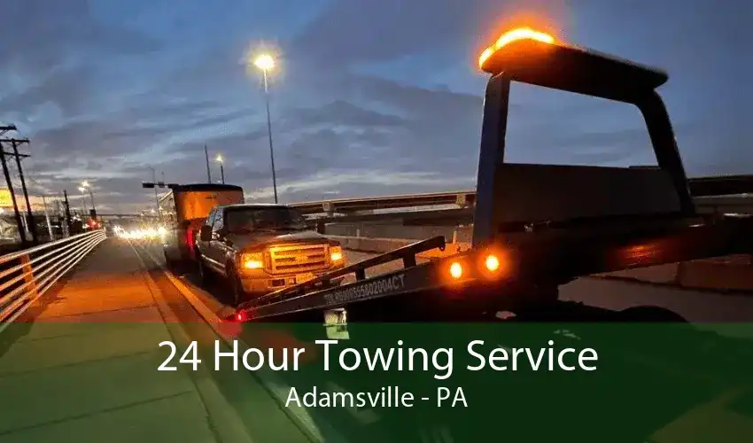 24 Hour Towing Service Adamsville - PA