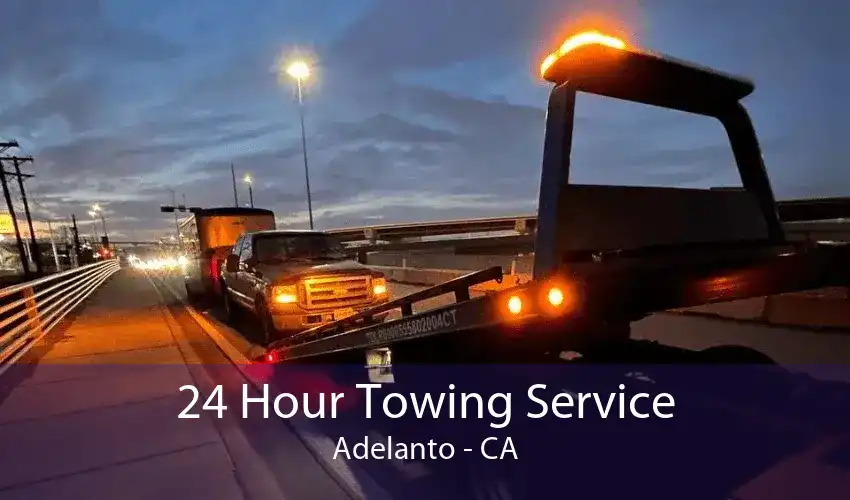 24 Hour Towing Service Adelanto - CA