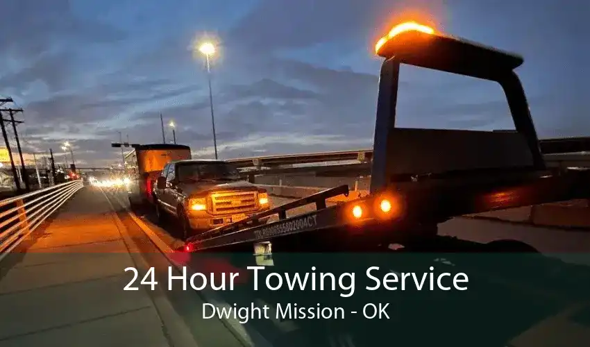 24 Hour Towing Service Dwight Mission - OK