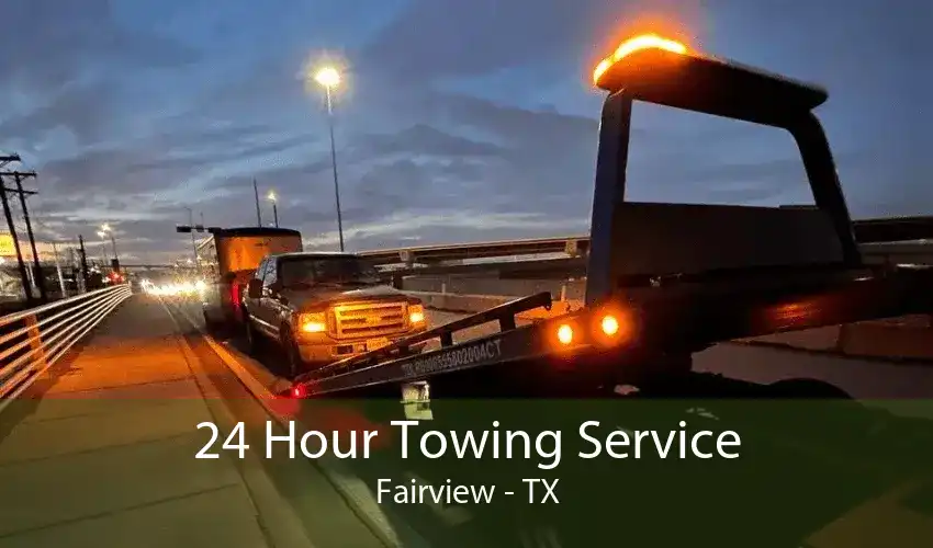 24 Hour Towing Service Fairview - TX