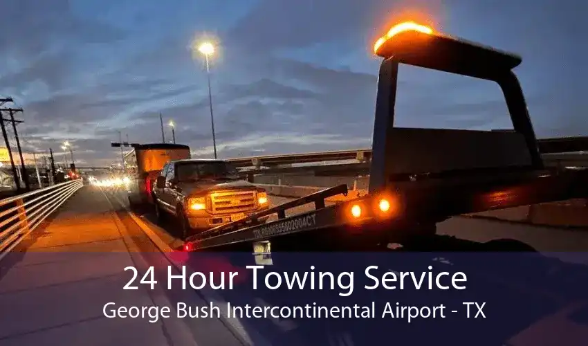 24 Hour Towing Service George Bush Intercontinental Airport - TX