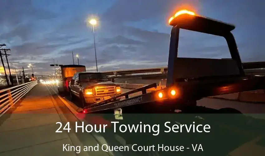 24 Hour Towing Service King and Queen Court House - VA