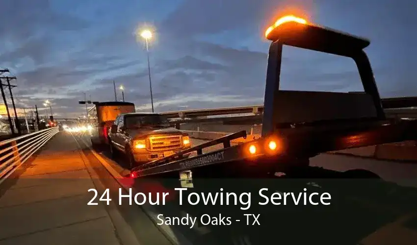24 Hour Towing Service Sandy Oaks - TX