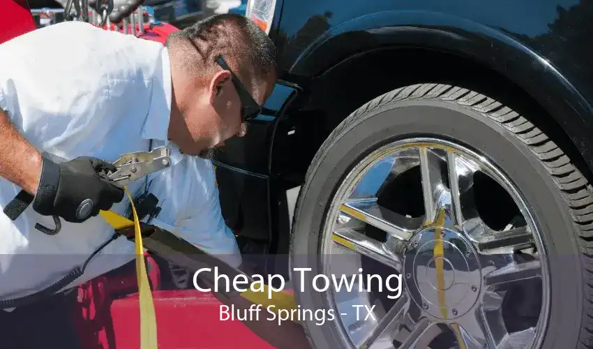 Cheap Towing Bluff Springs - TX