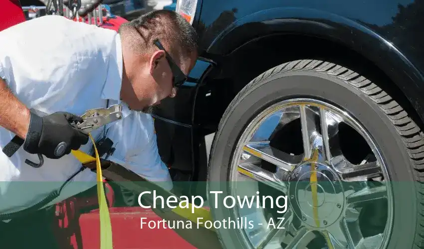 Cheap Towing Fortuna Foothills - AZ