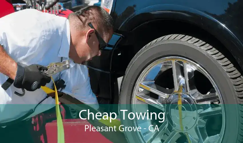 Cheap Towing Pleasant Grove - CA