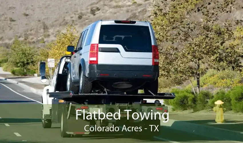 Flatbed Towing Colorado Acres - TX