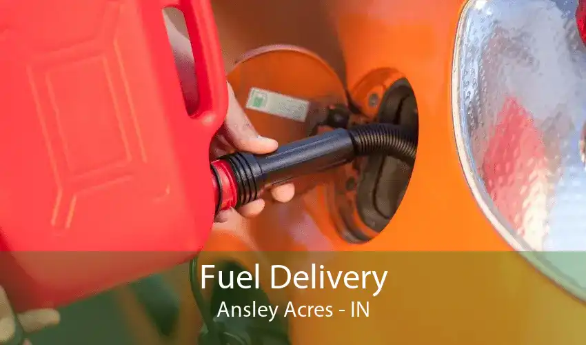 Fuel Delivery Ansley Acres - IN