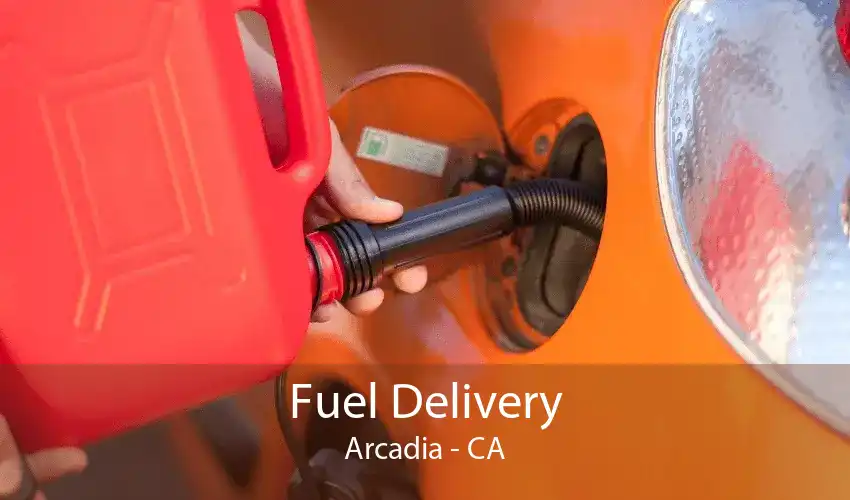 Fuel Delivery Arcadia - CA
