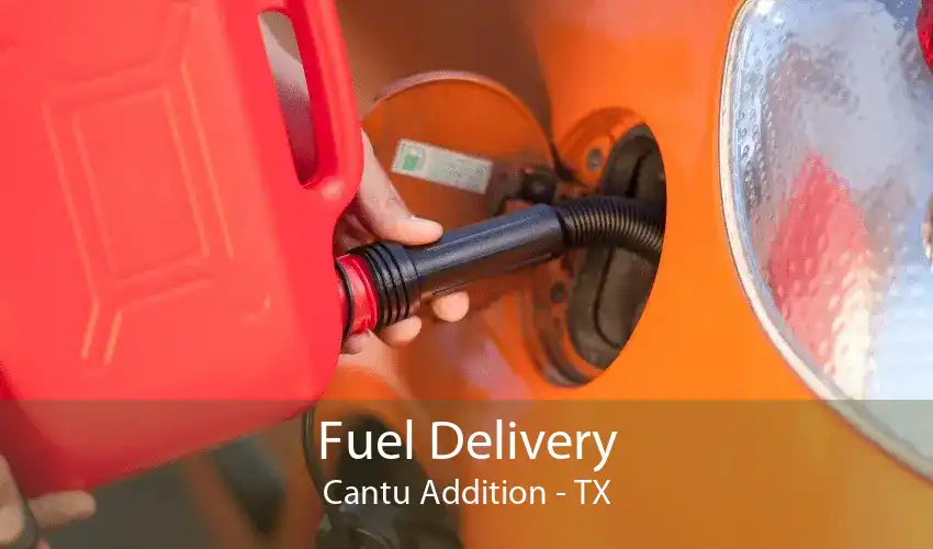 Fuel Delivery Cantu Addition - TX