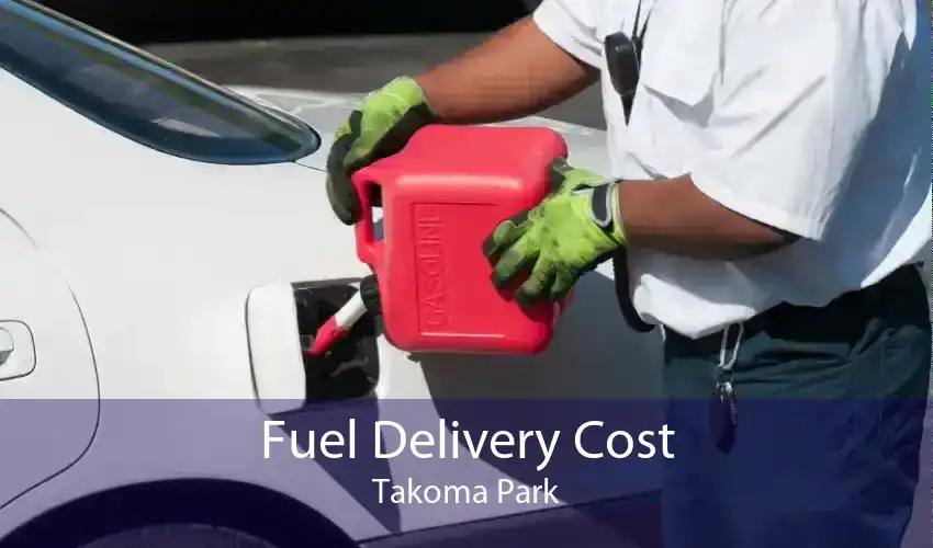 Fuel Delivery Cost Takoma Park
