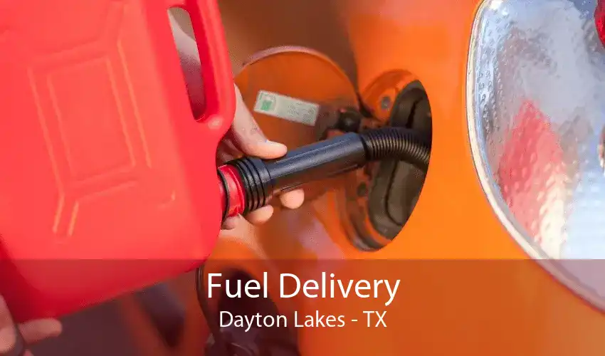 Fuel Delivery Dayton Lakes - TX