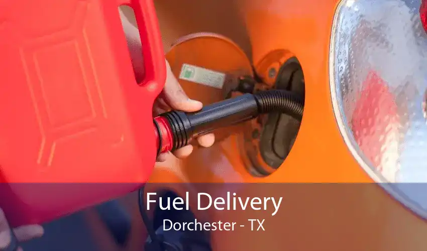 Fuel Delivery Dorchester - TX