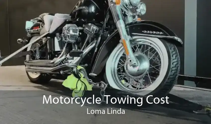 Motorcycle Towing Cost Loma Linda