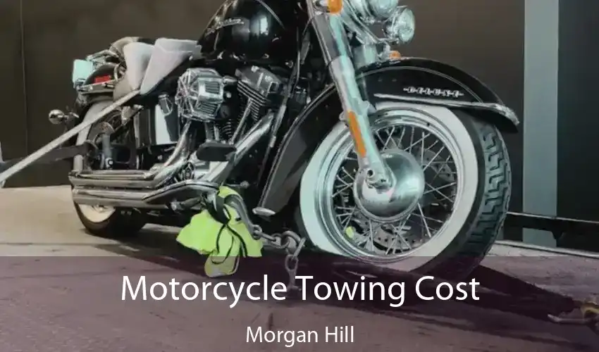 Motorcycle Towing Cost Morgan Hill