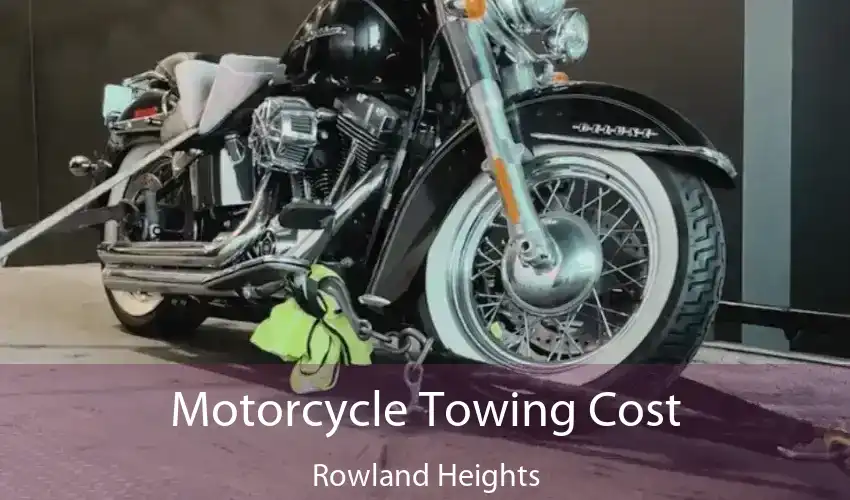 Motorcycle Towing Cost Rowland Heights