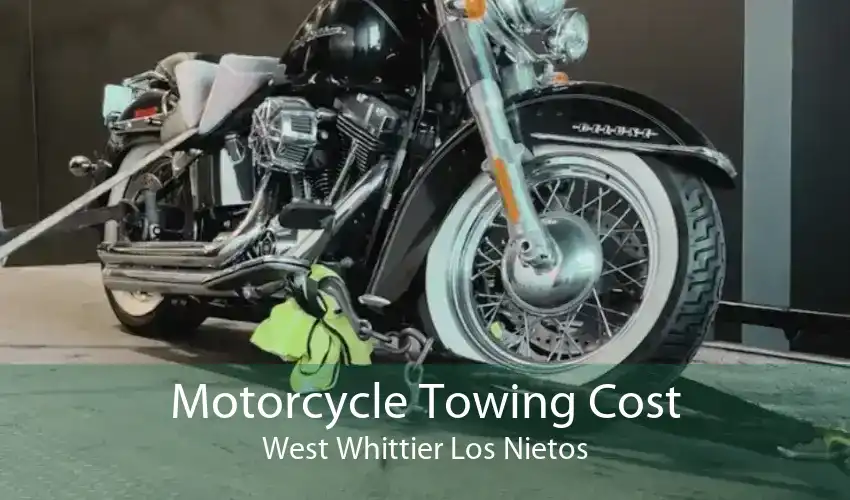 Motorcycle Towing Cost West Whittier Los Nietos