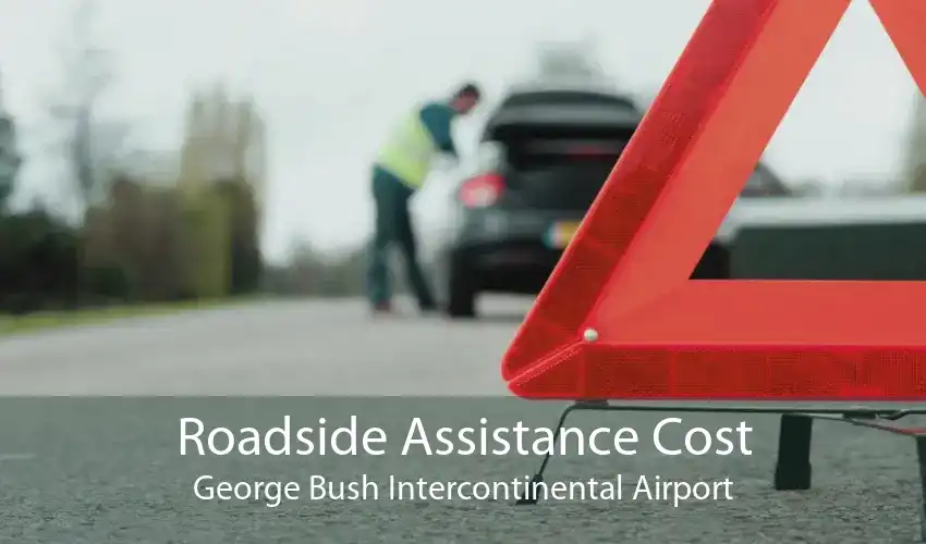 Roadside Assistance Cost George Bush Intercontinental Airport