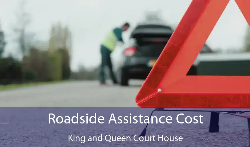 Roadside Assistance Cost King and Queen Court House