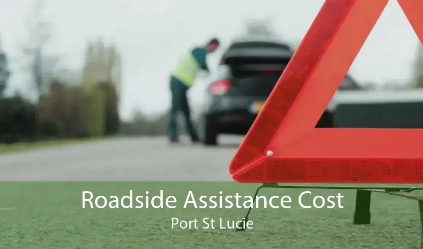 Roadside Assistance Cost Port St Lucie