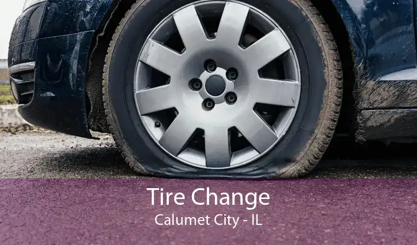 Tire Change Calumet City - IL
