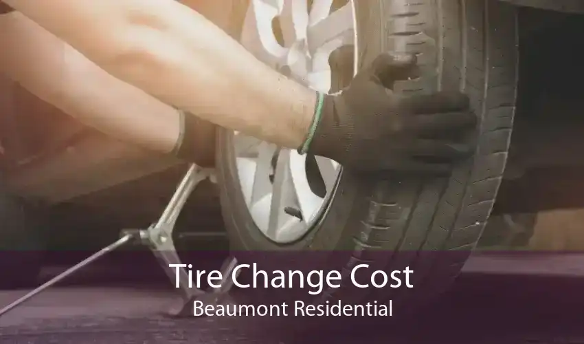 Tire Change Cost Beaumont Residential