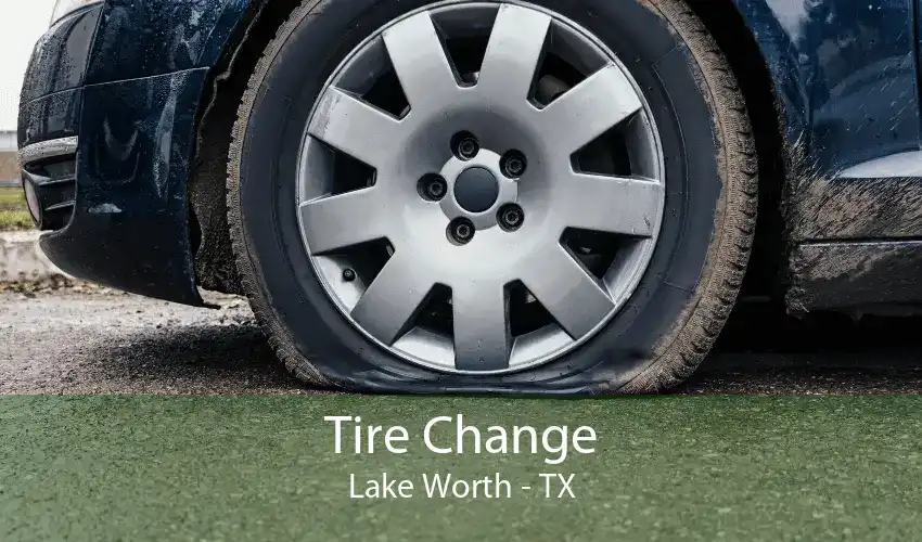 Tire Change Lake Worth - TX