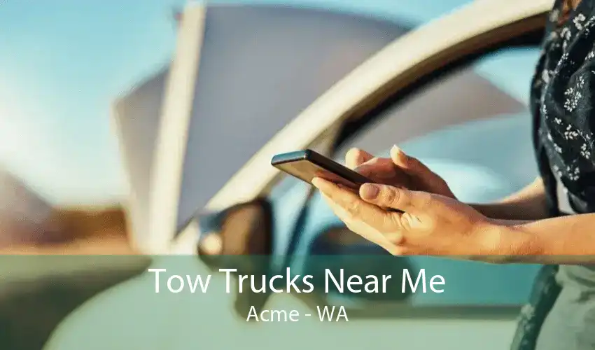 Tow Trucks Near Me Acme - WA