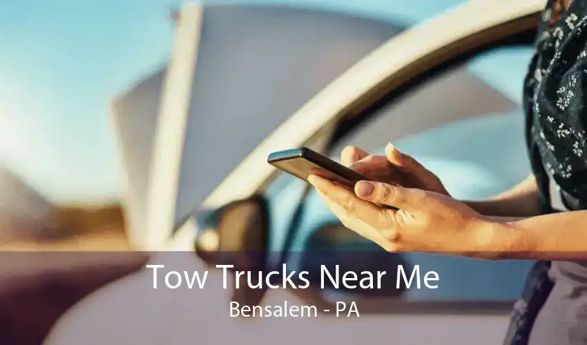 Tow Trucks Near Me Bensalem - PA