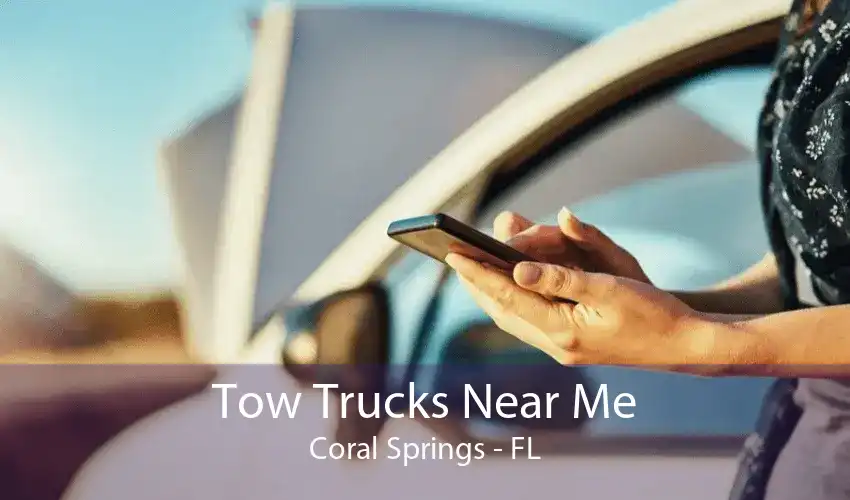 Tow Trucks Near Me Coral Springs - FL