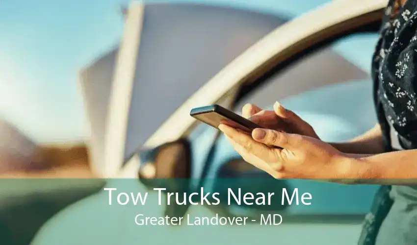 Tow Trucks Near Me Greater Landover - MD