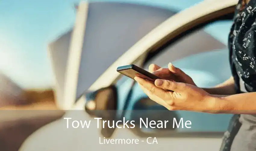 Tow Trucks Near Me Livermore - CA