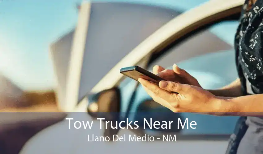 Tow Trucks Near Me Llano Del Medio - NM