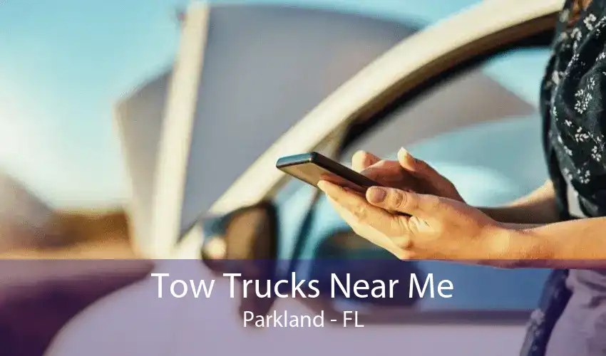 Tow Trucks Near Me Parkland - FL