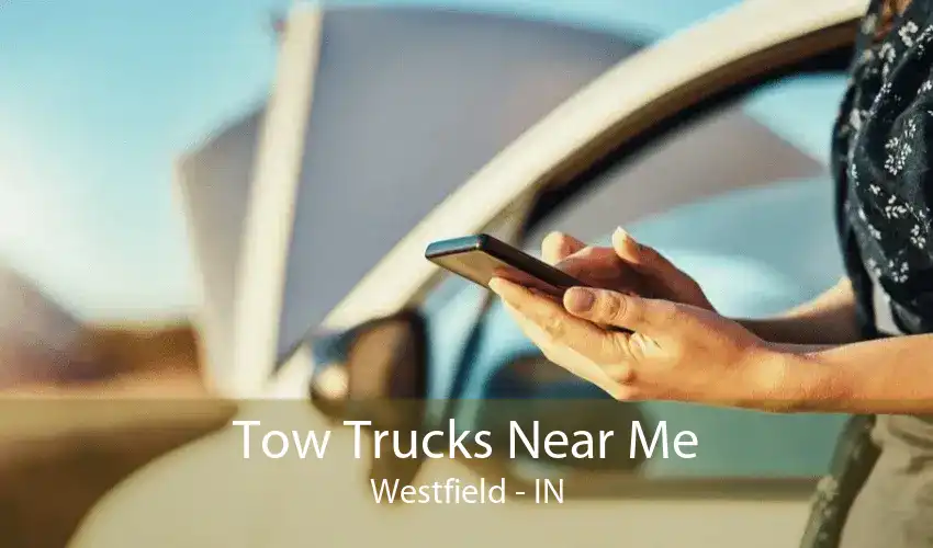 Tow Trucks Near Me Westfield - IN