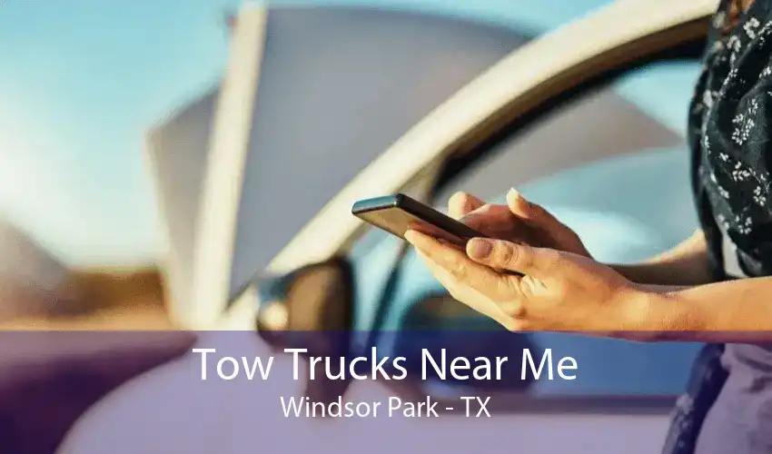 Tow Trucks Near Me Windsor Park - TX
