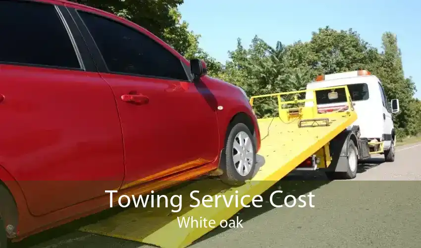 Towing Service Cost White oak