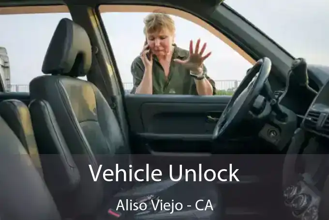 Vehicle Unlock Aliso Viejo - CA