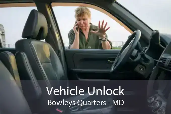 Vehicle Unlock Bowleys Quarters - MD