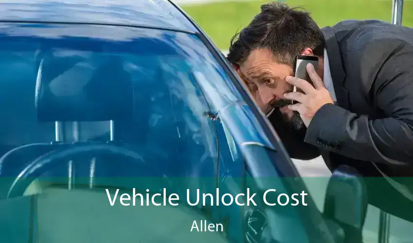 Vehicle Unlock Cost Allen