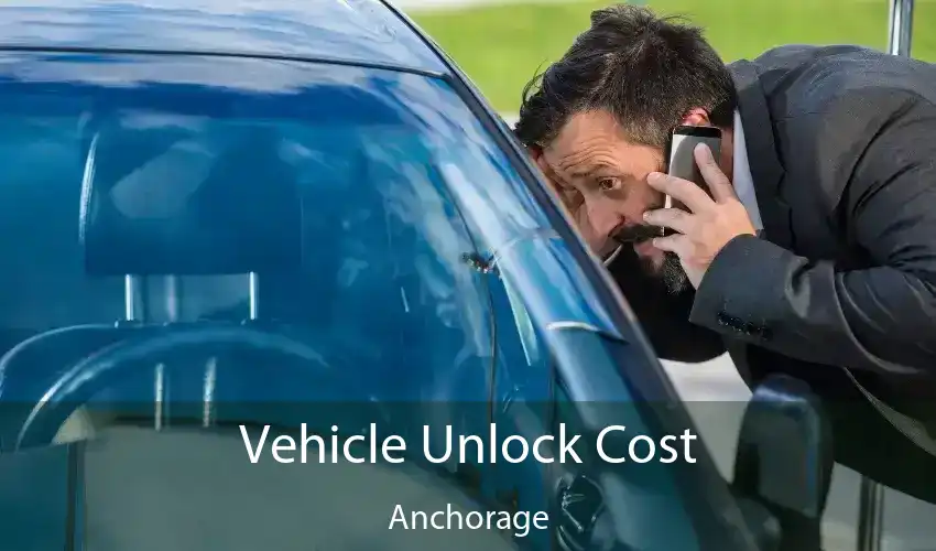 Vehicle Unlock Cost Anchorage