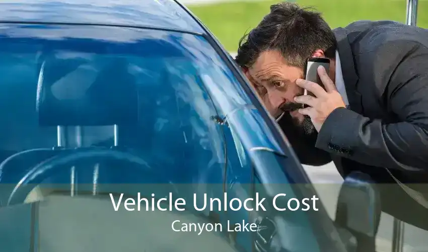 Vehicle Unlock Cost Canyon Lake