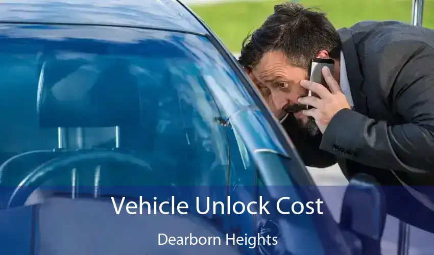 Vehicle Unlock Cost Dearborn Heights