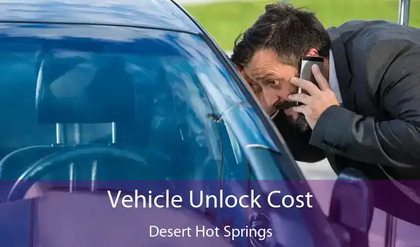 Vehicle Unlock Cost Desert Hot Springs