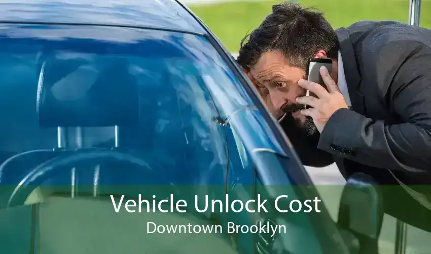 Vehicle Unlock Cost Downtown Brooklyn