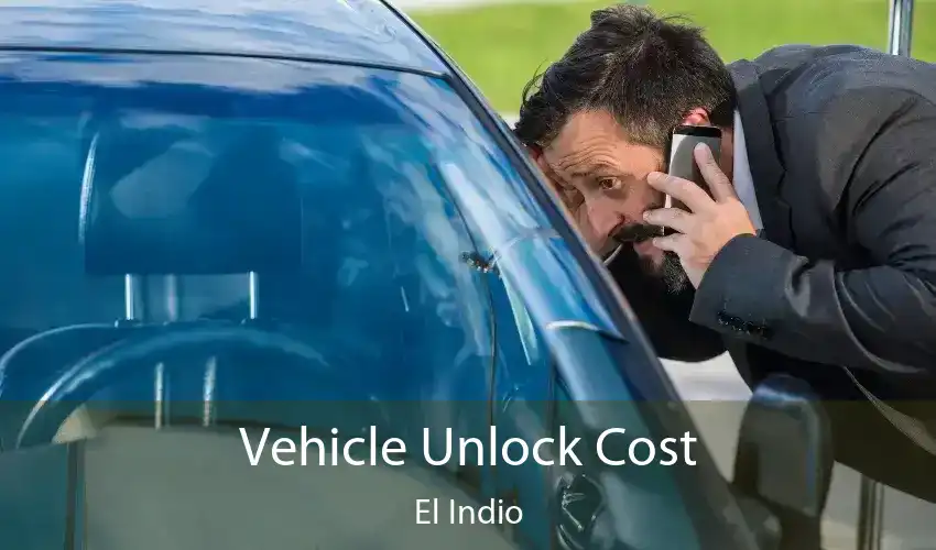 Vehicle Unlock Cost El Indio