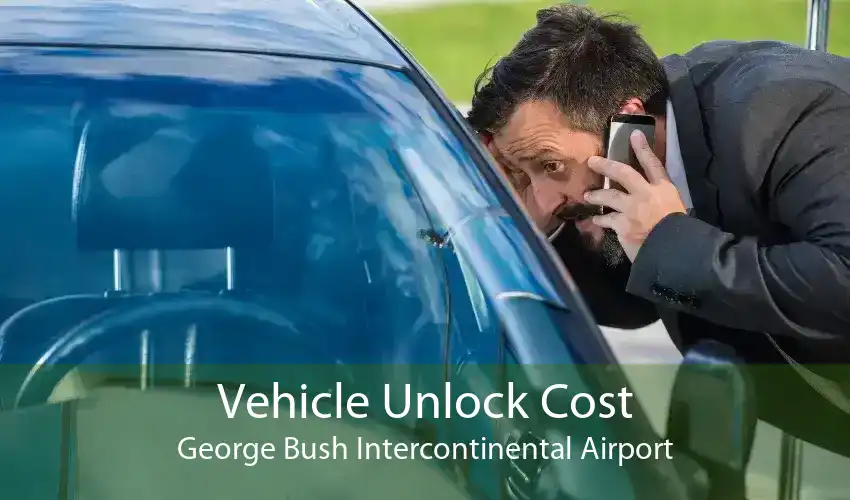 Vehicle Unlock Cost George Bush Intercontinental Airport