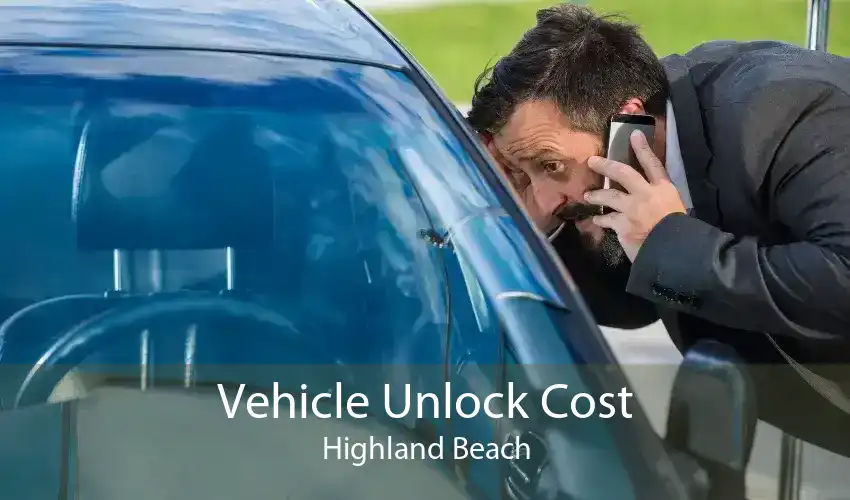 Vehicle Unlock Cost Highland Beach