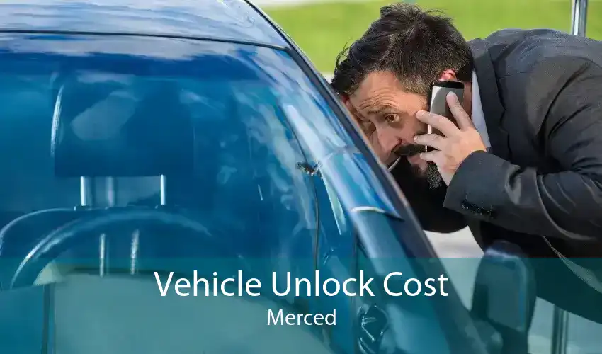 Vehicle Unlock Cost Merced