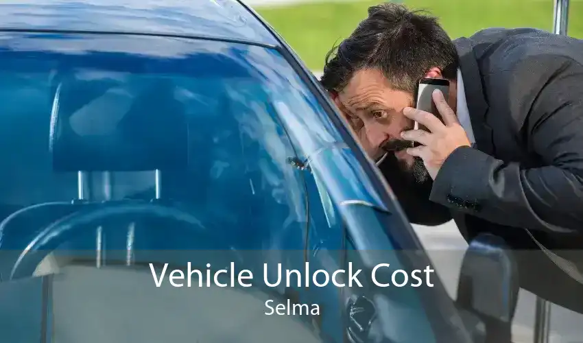 Vehicle Unlock Cost Selma